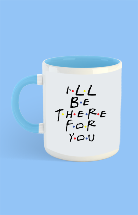 Coffee Mug - I will be there for you - Pass Ka Bazaar