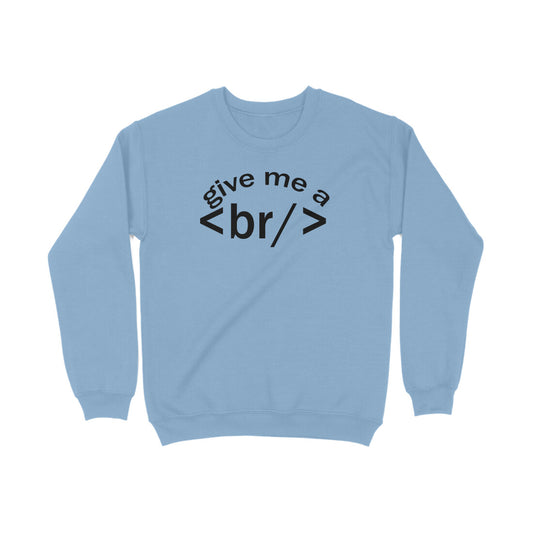 SweatShirt Give me Break - Pass Ka Bazaar