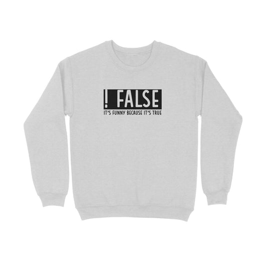 Mens Sweatshirt False is Funny